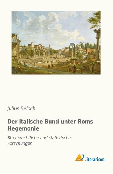 Der italische Bund unter Roms Hegemonie, Taschenbuch von Julius Beloch, Literaricon, 9783959135245