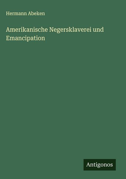 Produktbild: Amerikanische Negersklaverei und Emancipation