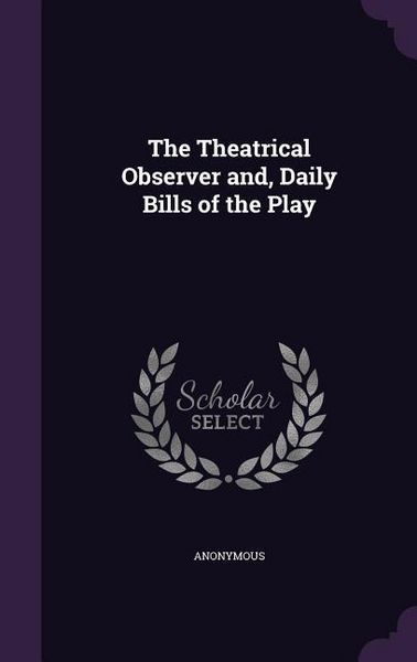 Produktbild: The Theatrical Observer and, Daily Bills of the Play