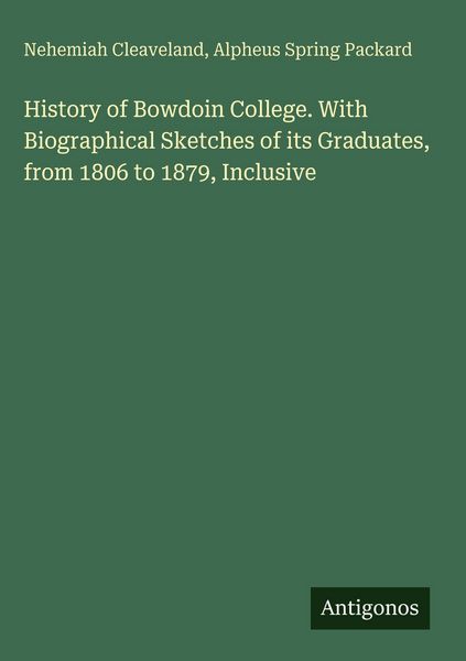 Produktbild: History of Bowdoin College. With Biographical Sketches of its Graduates, from 1806 to 1879, Inclusive