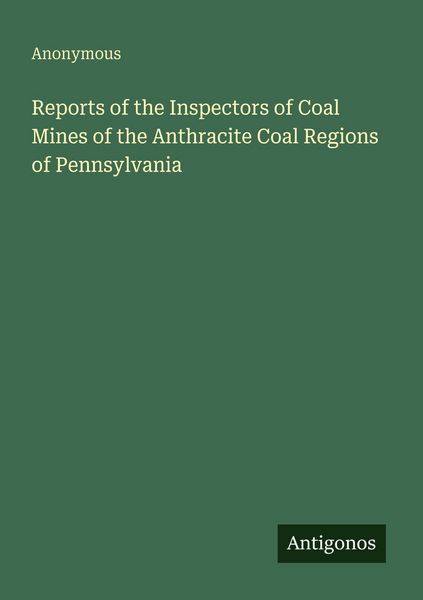 Produktbild: Reports of the Inspectors of Coal Mines of the Anthracite Coal Regions of Pennsylvania
