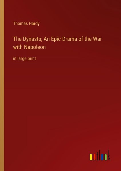 Produktbild: The Dynasts; An Epic-Drama of the War with Napoleon