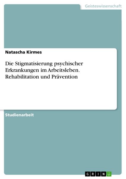 Produktbild: Die Stigmatisierung psychischer Erkrankungen im Arbeitsleben. Rehabilitation und Pr&auml;vention
