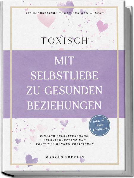 Produktbild: TOXISCH: Mit Selbstliebe zu gesunden Beziehungen - 100 Selbstliebe Tools f&uuml;r den