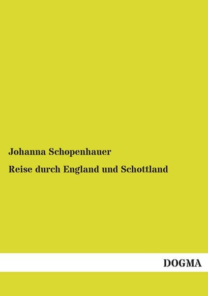 Reise durch England und Schottland, Taschenbuch von Johanna Schopenhauer, Dogma Verlag, 9783955075071
