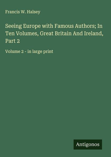 Produktbild: Seeing Europe with Famous Authors; In Ten Volumes, Great Britain And Ireland, Part 2