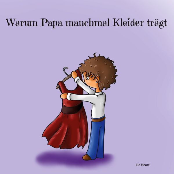 Warum Papa manchmal Kleider trägt, Gebundene Ausgabe von Lie Heart, BoD – Books on Demand, 9783756861064