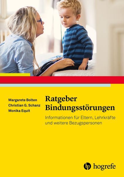 Ratgeber Bindungsstörungen, Taschenbuch von Margarete Bolten,Monika Equit,Christian Günter Schanz, Hogrefe Verlag, 978-3-8017-2733-8