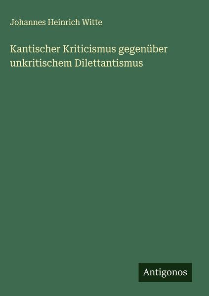 Produktbild: Kantischer Kriticismus gegen&uuml;ber unkritischem Dilettantismus
