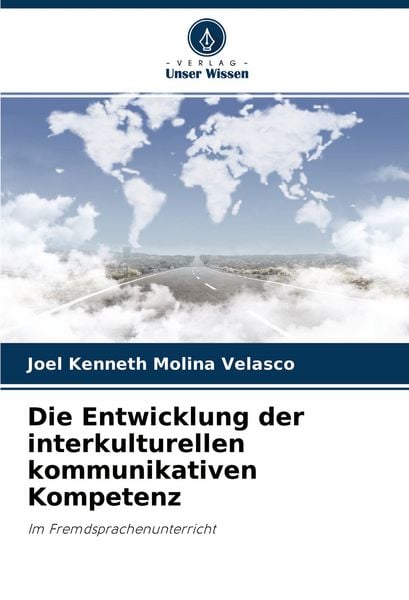 Die Entwicklung der interkulturellen kommunikativen Kompetenz, Taschenbuch von Joel Kenneth Molina Velasco, Verlag Unser Wissen, 9786204418469