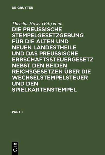 Produktbild: Die Preussische Stempelgesetzgebung f&uuml;r die alten und neuen Landestheile und das Preu&szlig;ische Erbschaftssteuergesetz nebst den beiden Reichsgesetzen &uuml;be