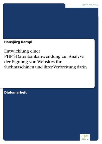 Produktbild: Entwicklung einer PHP4-Datenbankanwendung zur Analyse der Eignung von Websites f&uuml;r Suchmaschinen und ihrer Verbreitung darin