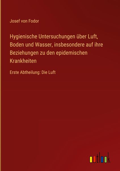 Produktbild: Hygienische Untersuchungen &uuml;ber Luft, Boden und Wasser, insbesondere auf ihre Beziehungen zu den epidemischen Krankheiten