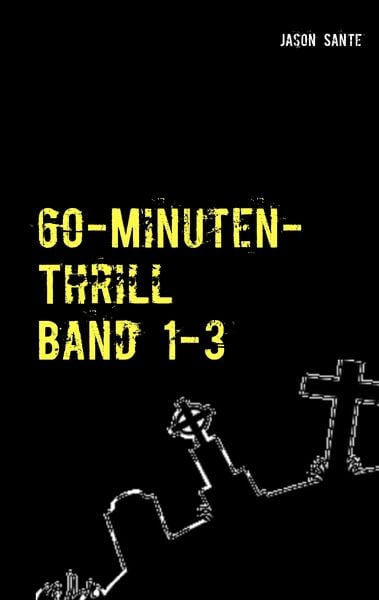 60-Minuten-Thrill Band 1-3 Komplett, Taschenbuch von Jason Sante, BoD – Books on Demand, 9783739237312