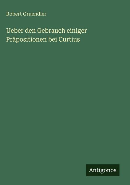 Produktbild: Ueber den Gebrauch einiger Pr&auml;positionen bei Curtius