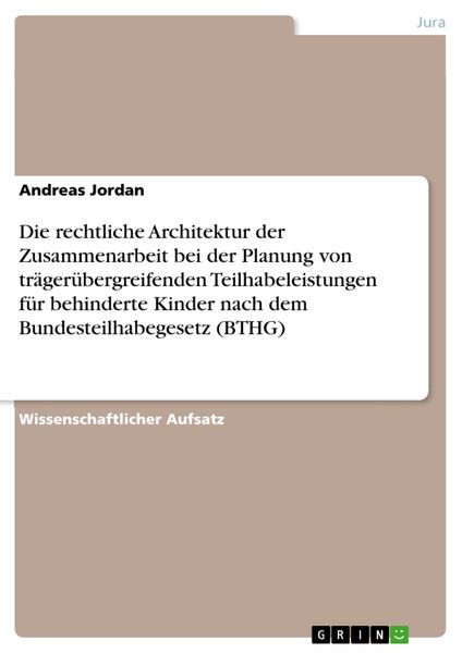 Produktbild: Die rechtliche Architektur der Zusammenarbeit bei der Planung von tr&auml;ger&uuml;bergreifenden Teilhabeleistungen f&uuml;r behinderte Kinder nach dem Bundesteilhab
