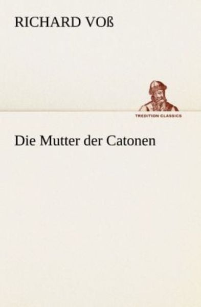 Die Mutter der Catonen, Taschenbuch von Richard Voss, Tredition, 9783842412095
