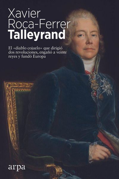 Produktbild: Talleyrand : el "diablo cojuelo" que dirigi&oacute; dos revoluciones, enga&ntilde;&oacute; a veinte reyes y fund&oacute; Europa
