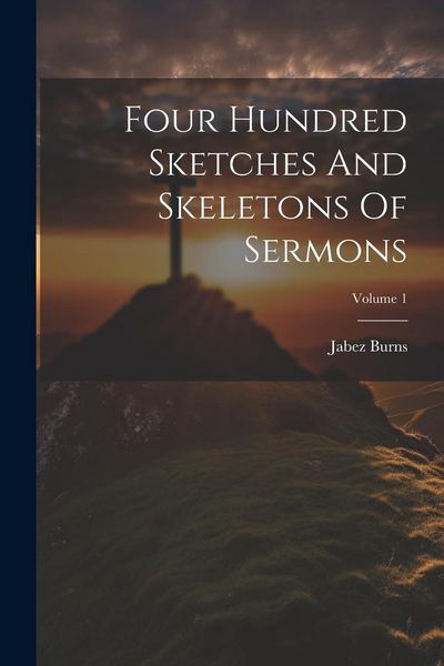 Produktbild: Four Hundred Sketches And Skeletons Of Sermons; Volume 1