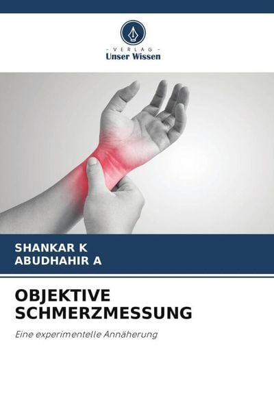 Objektive Schmerzmessung, Taschenbuch von Shankar K. , Abudhahir a., Verlag Unser Wissen, 9786206091479