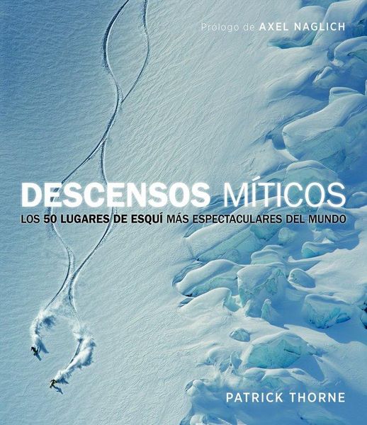 Produktbild: Descensos m&iacute;ticos : los 50 lugares de esqu&iacute; m&aacute;s espectaculares del mundo