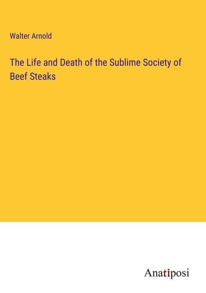 Produktbild: The Life and Death of the Sublime Society of Beef Steaks