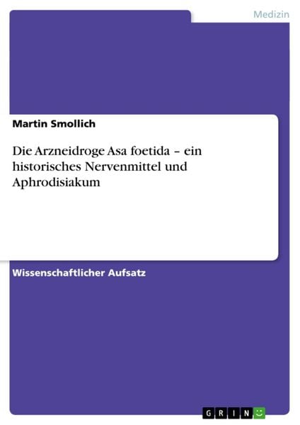 Produktbild: Die Arzneidroge Asa foetida - ein historisches Nervenmittel und Aphrodisiakum
