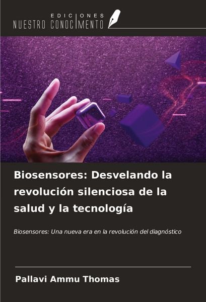 Produktbild: Biosensores: Desvelando la revoluci&oacute;n silenciosa de la salud y la tecnolog&iacute;a