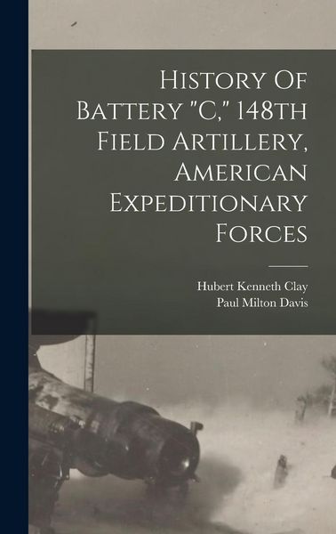 Produktbild: History Of Battery "c," 148th Field Artillery, American Expeditionary Forces