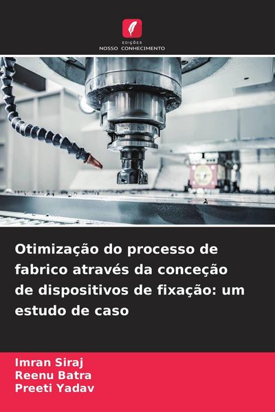 Produktbild: Otimiza&ccedil;&atilde;o do processo de fabrico atrav&eacute;s da conce&ccedil;&atilde;o de dispositivos de fixa&ccedil;&atilde;o: um estudo de caso