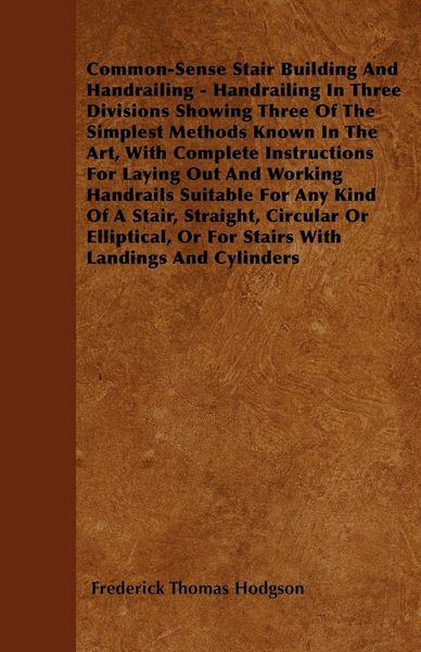 Produktbild: Common-Sense Stair Building And Handrailing - Handrailing In Three Divisions Showing Three Of The Simplest Methods Known In The Art