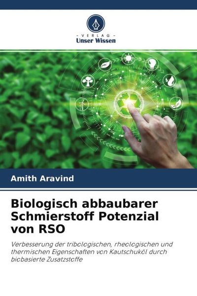 Biologisch abbaubarer Schmierstoff Potenzial von RSO, Taschenbuch von Amith Aravind , John Thomas Moolayil, Verlag Unser Wissen, 9786204686684