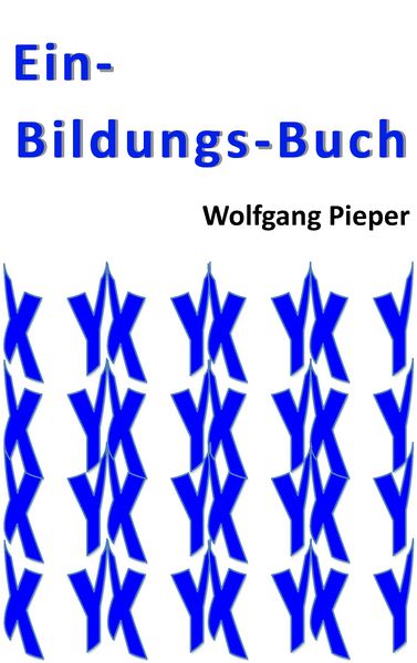 Ein-Bildungs-Buch, Taschenbuch von Wolfgang Pieper, BoD – Books on Demand, 9783739245089