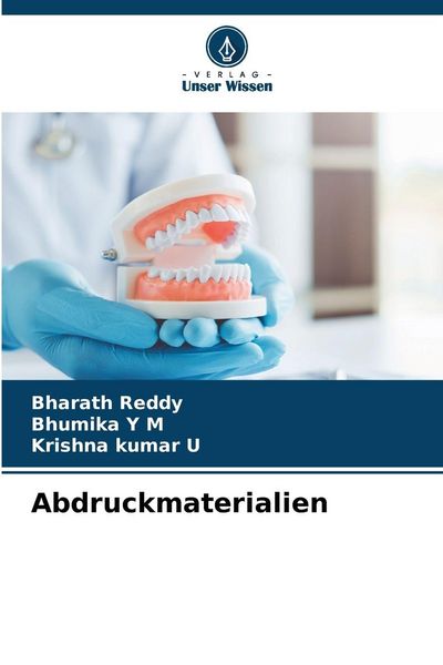 Abdruckmaterialien, Taschenbuch von Bharath Reddy , Bhumika Y. M. , Krishna kumar U., Verlag Unser Wissen, 9786209255366