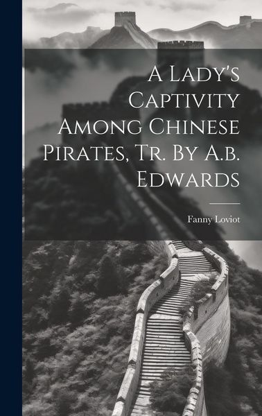 Produktbild: A Lady's Captivity Among Chinese Pirates, Tr. By A.b. Edwards
