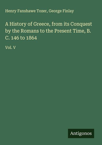 Produktbild: A History of Greece, from its Conquest by the Romans to the Present Time, B. C. 146 to 1864