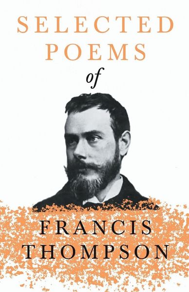 Produktbild: Selected Poems of Francis Thompson;With a Chapter from Francis Thompson, Essays, 1917 by Benjamin Franklin Fisher