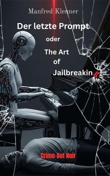 Produktbild: Der letzte Prompt oder The Art of Jailbreaking