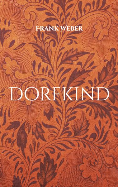 Dorfkind, Taschenbuch von Frank Weber, BoD – Books on Demand, 9783756814688
