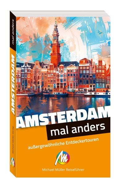 MICHAEL MÜLLER Reiseführer Amsterdam – mal anders. MICHAEL MÜLLER REISEFÜHRER, Taschenbuch von Diana Stǎnescu, Michael Müller Verlag,