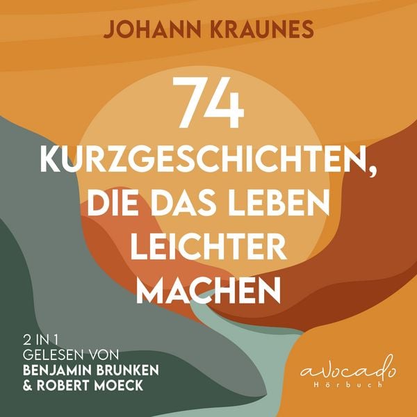 74 Kurzgeschichten, die das Leben leichter machen - Johann Kraunes, Audio, 9783911289344
