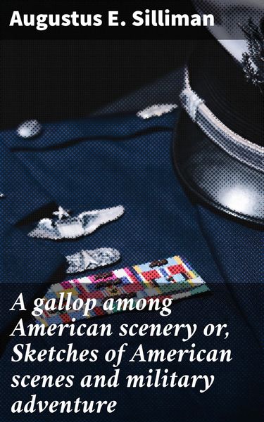 Produktbild: A gallop among American scenery or, Sketches of American scenes and military adventure