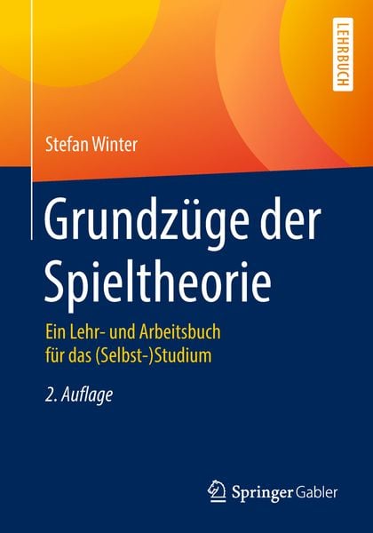 Grundzüge der Spieltheorie, Taschenbuch von Stefan Winter, Springer Berlin, 978-3-662-58214-5