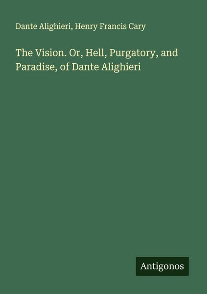 Produktbild: The Vision. Or, Hell, Purgatory, and Paradise, of Dante Alighieri