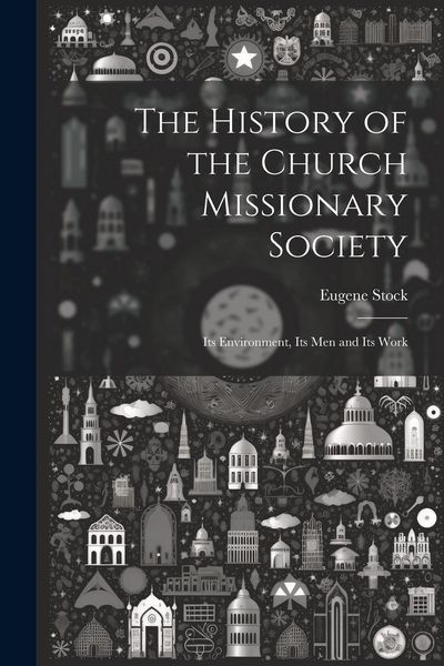 Produktbild: The History of the Church Missionary Society: Its Environment, Its men and Its Work