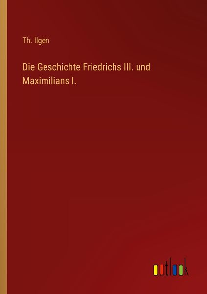 Produktbild: Die Geschichte Friedrichs III. und Maximilians I.