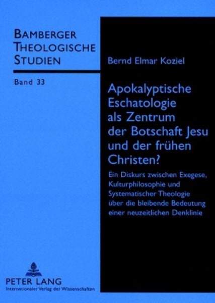Apokalyptische Eschatologie als Zentrum der Botschaft Jesu und der frühen Christen?, Taschenbuch von Elmar Koziel, Peter Lang GmbH, Internationaler