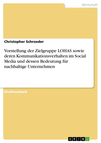 Produktbild: Vorstellung der Zielgruppe LOHAS sowie deren Kommunikationsverhalten im Social Media und dessen Bedeutung f&uuml;r nachhaltige Unternehmen