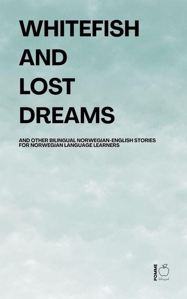 Produktbild: Whitefish and Lost Dreams And Other Bilingual Norwegian-English Stories for Norwegian Language Learners