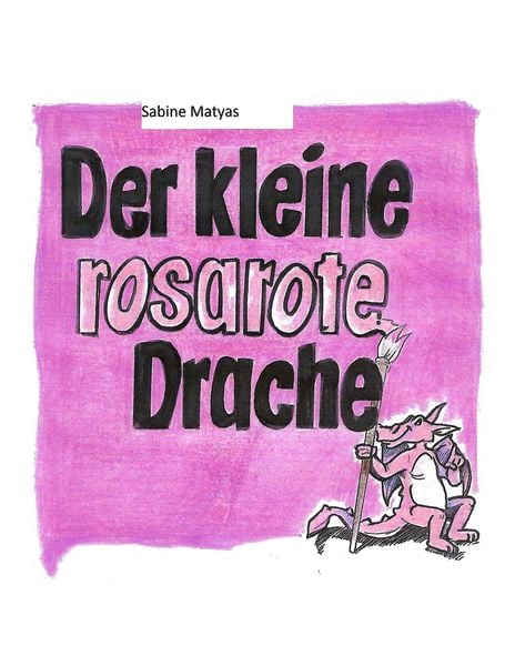 Der kleine rosarote Drache, Taschenbuch von Sabine Matyas, BoD – Books on Demand, 9783844823929